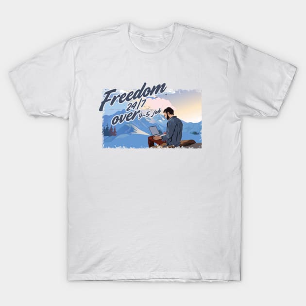 Freedom 24-7 over 9-5 job T-Shirt by Locind